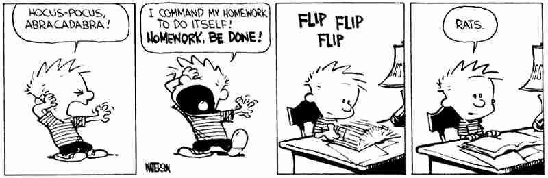 Bill Watterson's Calvin, on the impossibility of getting homework to do itself. Copyright Bill Watterson.